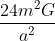 \frac{24m^{2}G}{a^{2}}